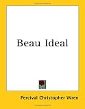 Wren, Percival Christopher: Beau Ideal Wren, Percival Christopher: Beau Ideal