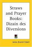 Cabell, James Branch: Straws and Prayer Books: Dizain des Diversions Cabell, James Branch: Straws and Prayer Books: Dizain des Diversions