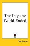 Rohmer, Sax: The Day the World Ended Rohmer, Sax: The Day the World Ended