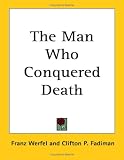 Werfel, Franz: The Man Who Conquered Death