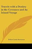 Stevenson, Robert Louis: Travels With a Donkey in the Cevennes and an Inland Voyage Stevenson, Robert Louis: Travels With a Donkey in the Cevennes and an Inland Voyage