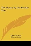 Verga, Giovanni: The House by the Medlar Tree Verga, Giovanni: The House by the Medlar Tree