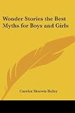 Bailey, Carolyn Sherwin: Wonder Stories the Best Myths for Boys And Girls