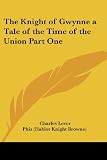 Lever, Charles: The Knight Of Gwynne A Tale Of The Time Of The Union