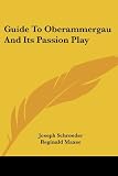 Schroeder, Joseph: Guide to Oberammergau And Its Passion Play