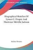 Thwaites, Reuben: Biographical Sketches of Lyman C. Draper And Mortimer Melville Jackson Thwaites, Reuben: Biographical Sketches of Lyman C. Draper And Mortimer Melville Jackson