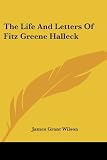 Wilson, James Grant: The Life and Letters of Fitz Greene Halleck