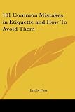 Post, Emily: 101 Common Mistakes in Etiquette And How to Avoid Them