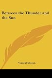 Sheean, Vincent: Between the Thunder and the Sun Sheean, Vincent: Between the Thunder and the Sun