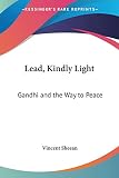 Sheean, Vincent: Lead, Kindly Light: Gandhi and the Way to Peace Sheean, Vincent: Lead, Kindly Light: Gandhi and the Way to Peace