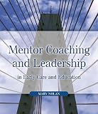 Nolan, Mary: Mentor Coaching And Leadership: In Early Care And Education Nolan, Mary: Mentor Coaching And Leadership: In Early Care And Education