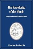 Kafkalides, Athanassios: The Knowledge of the Womb: Autopsychognosia With Psychedelic Drugs Kafkalides, Athanassios: The Knowledge of the Womb: Autopsychognosia With Psychedelic Drugs