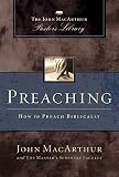 MacArthur, John: Preaching: How to Preach Biblically MacArthur, John: Preaching: How to Preach Biblically