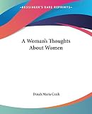 Craik, Dinah Maria: A Woman's Thoughts About Women Craik, Dinah Maria: A Woman's Thoughts About Women