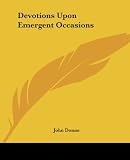 Donne, John: Devotions upon Emergent Occasions Donne, John: Devotions upon Emergent Occasions