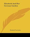 Von Arnim, Elizabeth: Elizabeth & Her German Garden