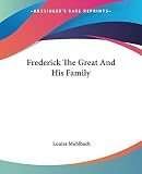 Muhlbach, Louisa: Frederick The Great And His Family Muhlbach, Louisa: Frederick The Great And His Family