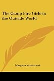 Vandercook, Margaret: The Camp Fire Girls in the Outside World Vandercook, Margaret: The Camp Fire Girls in the Outside World