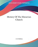 Hutton, J. E.: History Of The Moravian Church Hutton, J. E.: History Of The Moravian Church