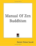 Suzuki, Daisetz Teitaro: Manual of Zen Buddhism