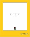 Capek, Karel: R. U. R. Capek, Karel: R. U. R.