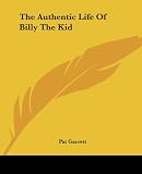 Garrett, Pat: The Authentic Life Of Billy, The Kid Garrett, Pat: The Authentic Life Of Billy, The Kid