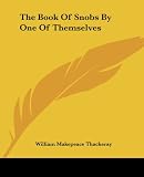 Thackeray, William Makepeace: The Book Of Snobs By One Of Themselves Thackeray, William Makepeace: The Book Of Snobs By One Of Themselves