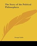 Catlin, George: The Story of the Political Philosophers Catlin, George: The Story of the Political Philosophers