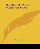 Hobbes, Thomas: The Elements of Law Natural And Politic Hobbes, Thomas: The Elements of Law Natural And Politic