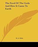 Wells, H. G.: The Food of the Gods and How It Came to Earth Wells, H. G.: The Food of the Gods and How It Came to Earth