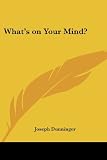 Dunninger, Joseph: What's on Your Mind? Dunninger, Joseph: What's on Your Mind?