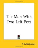 Wodehouse, P. G.: The Man with Two Left Feet and Other Stories Wodehouse, P. G.: The Man with Two Left Feet and Other Stories
