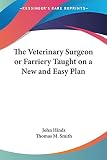 Hinds, John: The Veterinary Surgeon or Farriery Taught on a New and Easy Plan