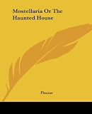 Mostellaria or the Haunted House (1419174622) by Plautus Plautus: Mostellaria or the Haunted House