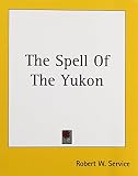 Service, Robert W.: The Spell Of The Yukon Service, Robert W.: The Spell Of The Yukon