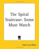 White, Ethel Lina: The Spiral Staircase: Some Must Watch