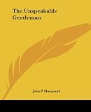 Marquand, John P.: The Unspeakable Gentleman Marquand, John P.: The Unspeakable Gentleman