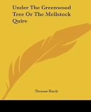 Hardy, Thomas: Under The Greenwood Tree Or The Mellstock Quire