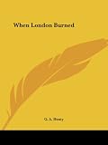 Henty, G. A.: When London Burned