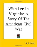 Henty, G. A.: With Lee in Virginia: A Story of the American Civil War