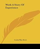 Alcott, Louisa May: Work A Story Of Experience Alcott, Louisa May: Work A Story Of Experience