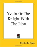 de Troyes, Chr&eacute;tien: Yvain or the Knight with the Lion