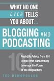 Demopoulos, Ted: What No One Ever Tells You About Blogging And Podcasting: Real-life Advice from 101 People Who Successfully Leverage the Power of the Blogosphere