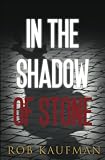Kaufman, Rob: In the Shadow of Stone Kaufman, Rob: In the Shadow of Stone
