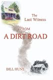 Hunt, Bill: The Last Witness from a Dirt Road