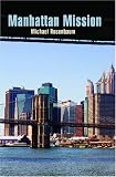 Rosenbaum, Michael: Manhattan Mission Rosenbaum, Michael: Manhattan Mission