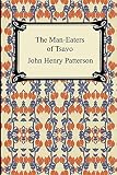 Patterson, John Henry: The Man-Eaters of Tsavo Patterson, John Henry: The Man-Eaters of Tsavo
