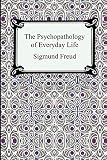 Freud, Sigmund: The Psychopathology of Everyday Life