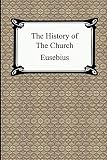Eusebius: The History of the Church: The Church History of Eusebius