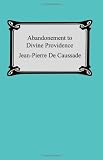 De Caussade, Jean-Pierre: Abandonment to Divine Providence